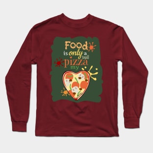 Food Is Only A Small Pizza My Heart Long Sleeve T-Shirt